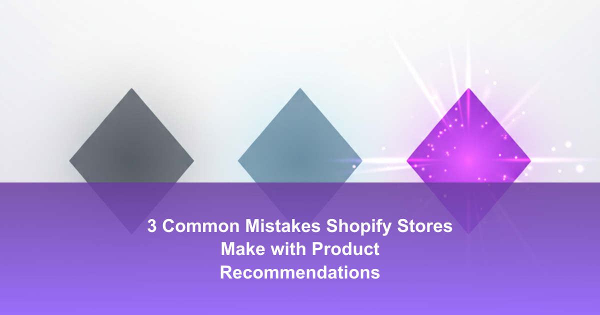 3 Common Mistakes Shopify Stores Make with Product Recommendations