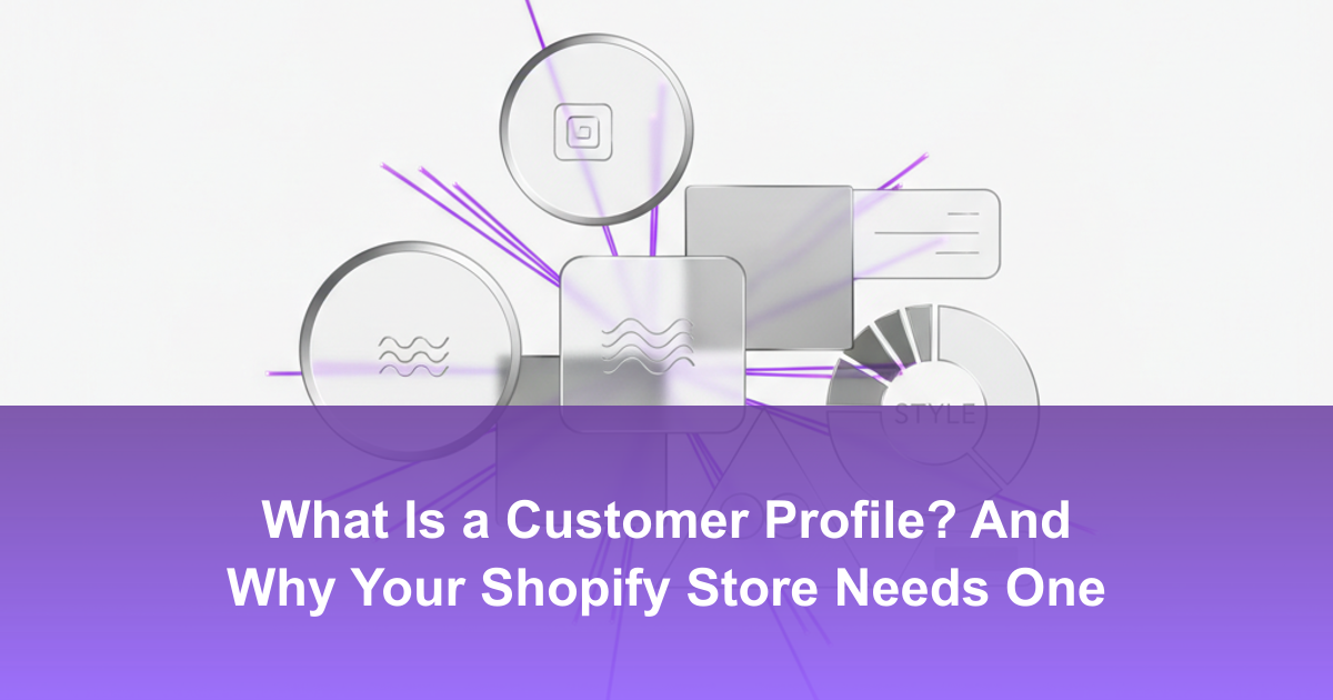 What Is a Customer Profile? And Why Your Shopify Store Needs One