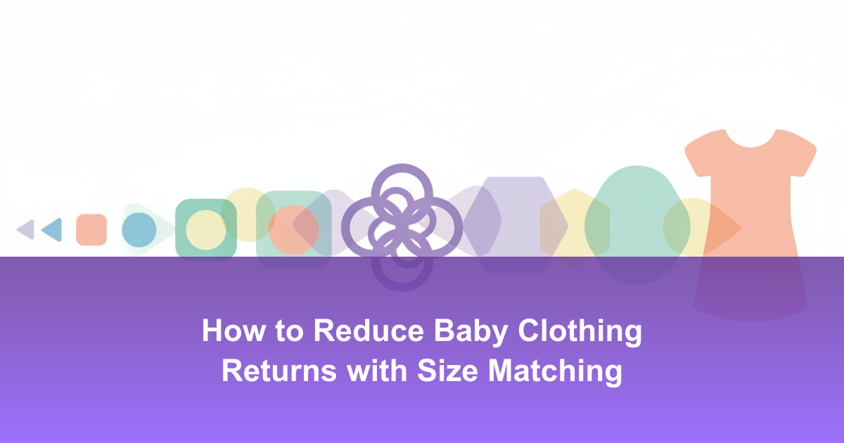 How to Reduce Baby Clothing Returns with Size Matching