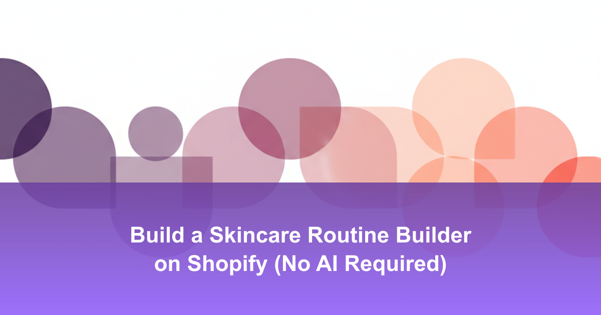 Build a Skincare Routine Builder on Shopify (No AI Required)